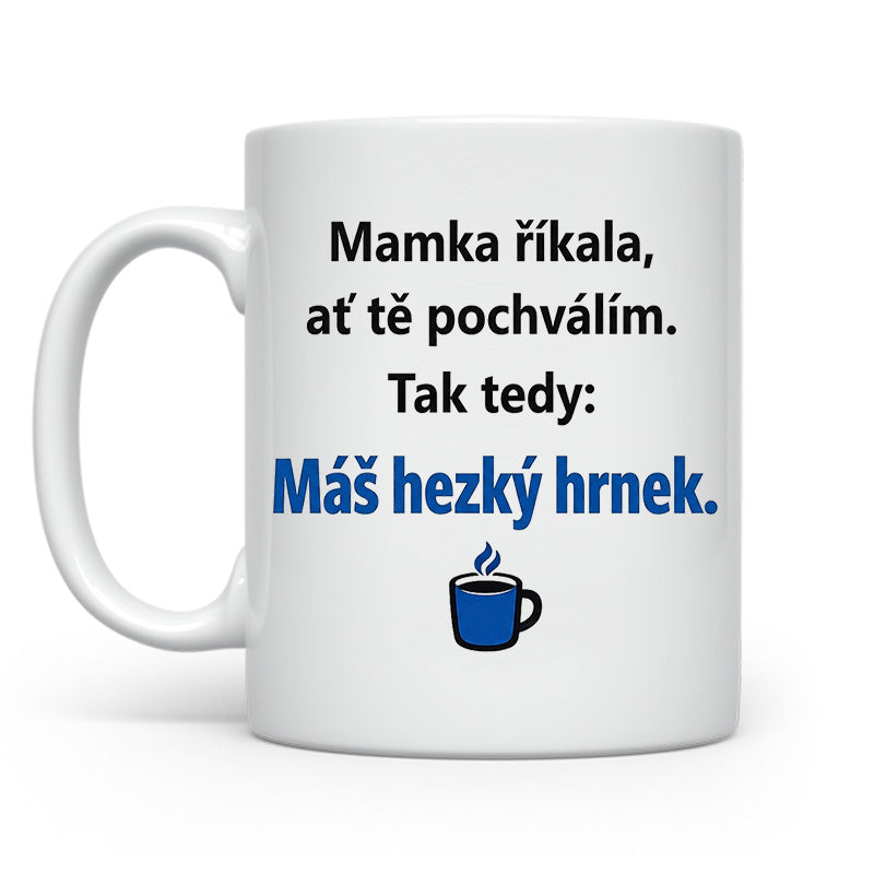 Mamka říkala ať tě pochválím